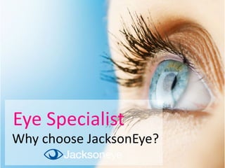 Eye Specialist - Why choose JacksonEye?  