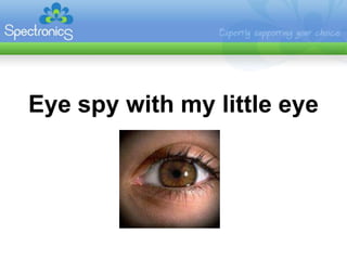 Eye spy with my little eye 