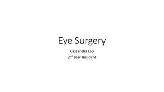 Eye Surgery
Cassandra Lao
2nd Year Resident
 