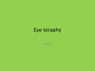 Eye teraphy
andy
 