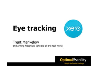 Eye tracking
Trent Mankelow
and Annika Naschitzki (she did all the real work)
 
