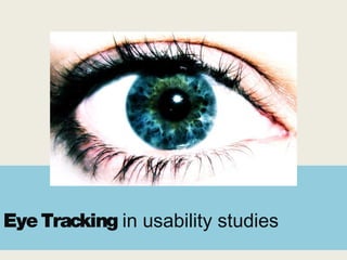 EyeTracking in usability studies
 