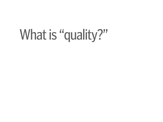 Whatis“quality?”
 