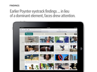 FINDINGS
EarlierPoyntereyetrackfindings…inlieu 
ofadominantelement,facesdrewattention.
 