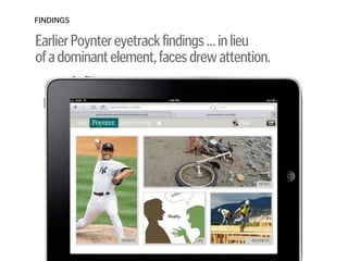 FINDINGS
EarlierPoyntereyetrackfindings…inlieu 
ofadominantelement,facesdrewattention.
 