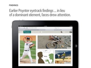 FINDINGS
EarlierPoyntereyetrackfindings…inlieu 
ofadominantelement,facesdrewattention.
 
