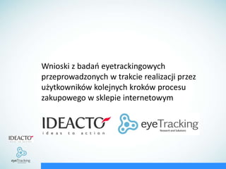 Wnioski z badań eyetrackingowych przeprowadzonych w trakcie realizacji przez użytkowników kolejnych kroków procesu zakupowego w sklepie internetowym