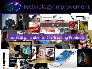 • Interest in the field:
– increase in the number of academic papers
related to the field
http://imotionsglobal.com/blog/exponential-growth-in-academic-eye-tracking-papers-over-the-last-40-years/
Technology Improvement
 
