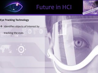 But often, Life is a little more complicated.
There will be an Information Overload.
How do we filter the Information that are meaningful to us?
Future in HCI
 