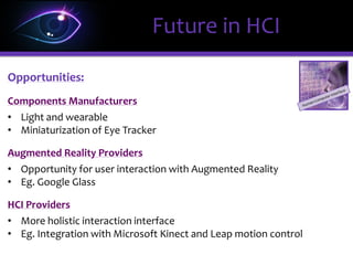 ΩΩ
Eye Tracking Technology
 Combination with other
Interaction interfaces is possible
Voice Interaction
Sixth Sense
Future in HCI
 