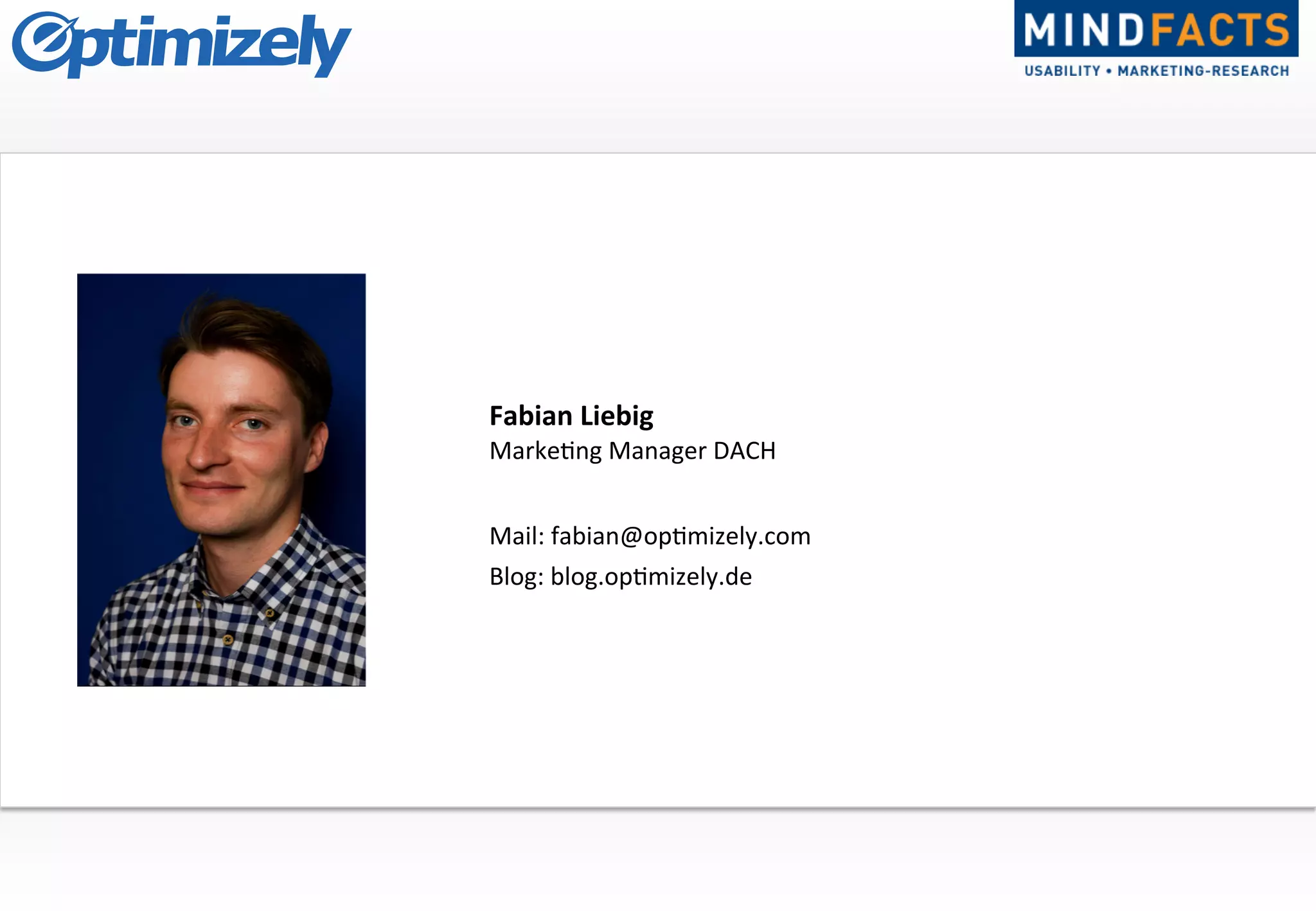 Fabian	
  Liebig	
  
Fabian	
  Liebig	
  
Marke-ng	
  Manager	
  DACH	
  
Mail:	
  fabian@op-mizely.com	
  
Blog:	
  blog.op-mizely.de	
  
 