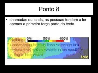 Ponto 8 chamadas ou leads, as pessoas tendem a ler apenas a primeira terça parte do texto.  
