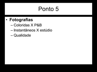 Ponto 5 Fotografias Coloridas X P&B Instantâneos X estúdio Qualidade 