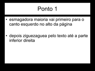 Ponto 1 esmagadora maioria vai primeiro para o canto esquerdo no alto da página depois ziguezaguea pelo texto até a parte inferior direita 