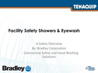 Facility Safety Showers & Eyewash
A Safety Overview
By: Bradley Corporation
Commercial Safety and Hand Washing
Solutions
 