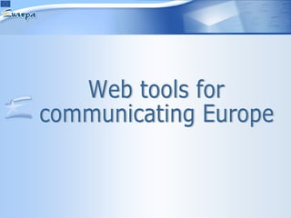 Web tools for communicating Europe 