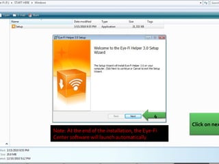 Note: At the end of the installation, the Eye-Fi Center software will launch automatically  4 Click on next 
