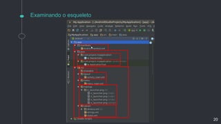 Examinando o esqueleto
20
 