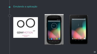 Emulando a aplicação
39
 