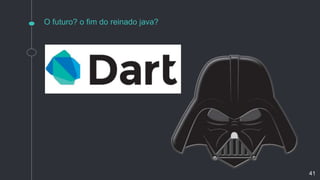 O futuro? o fim do reinado java?
41
 