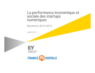 La performance économique et
sociale des startups
numériques
Baromètre 2012-2013
Juillet 2013

 
