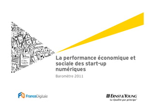 La performance économique et
sociale des start-up
numériques
Baromètre 2011
 