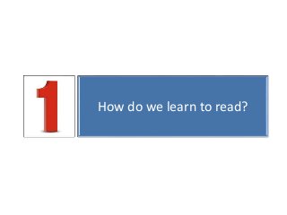How do we learn to read? 
 
