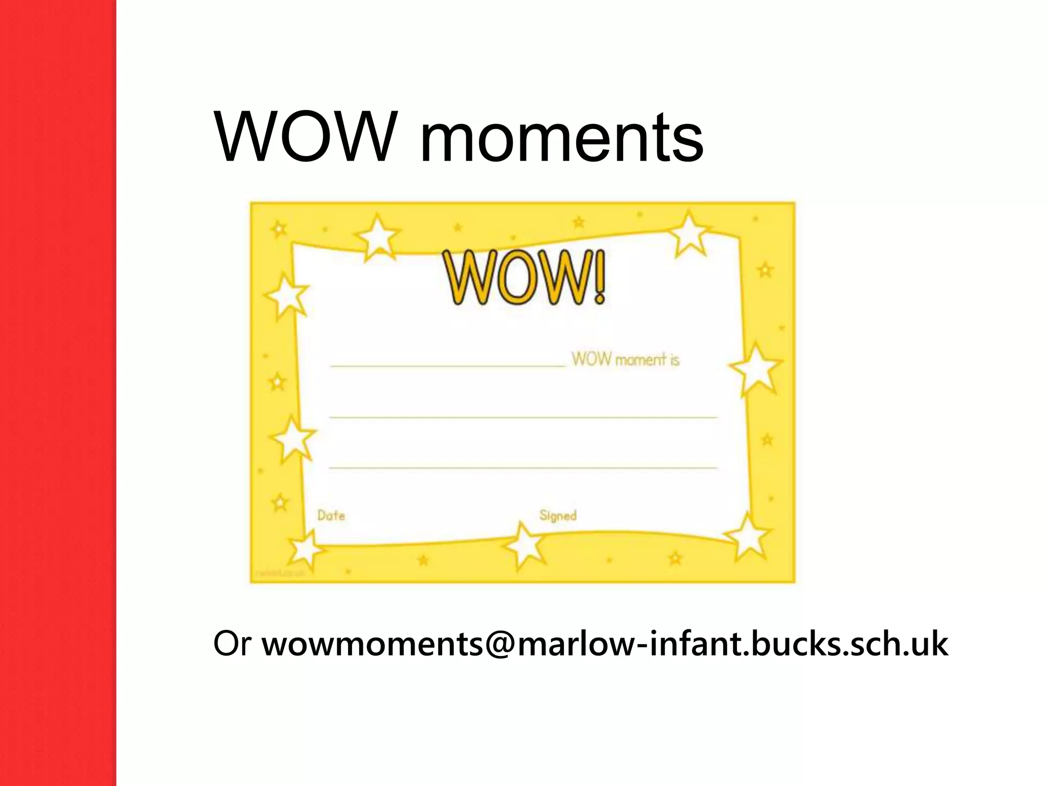 WOW moments
Or wowmoments@marlow-infant.bucks.sch.uk
 