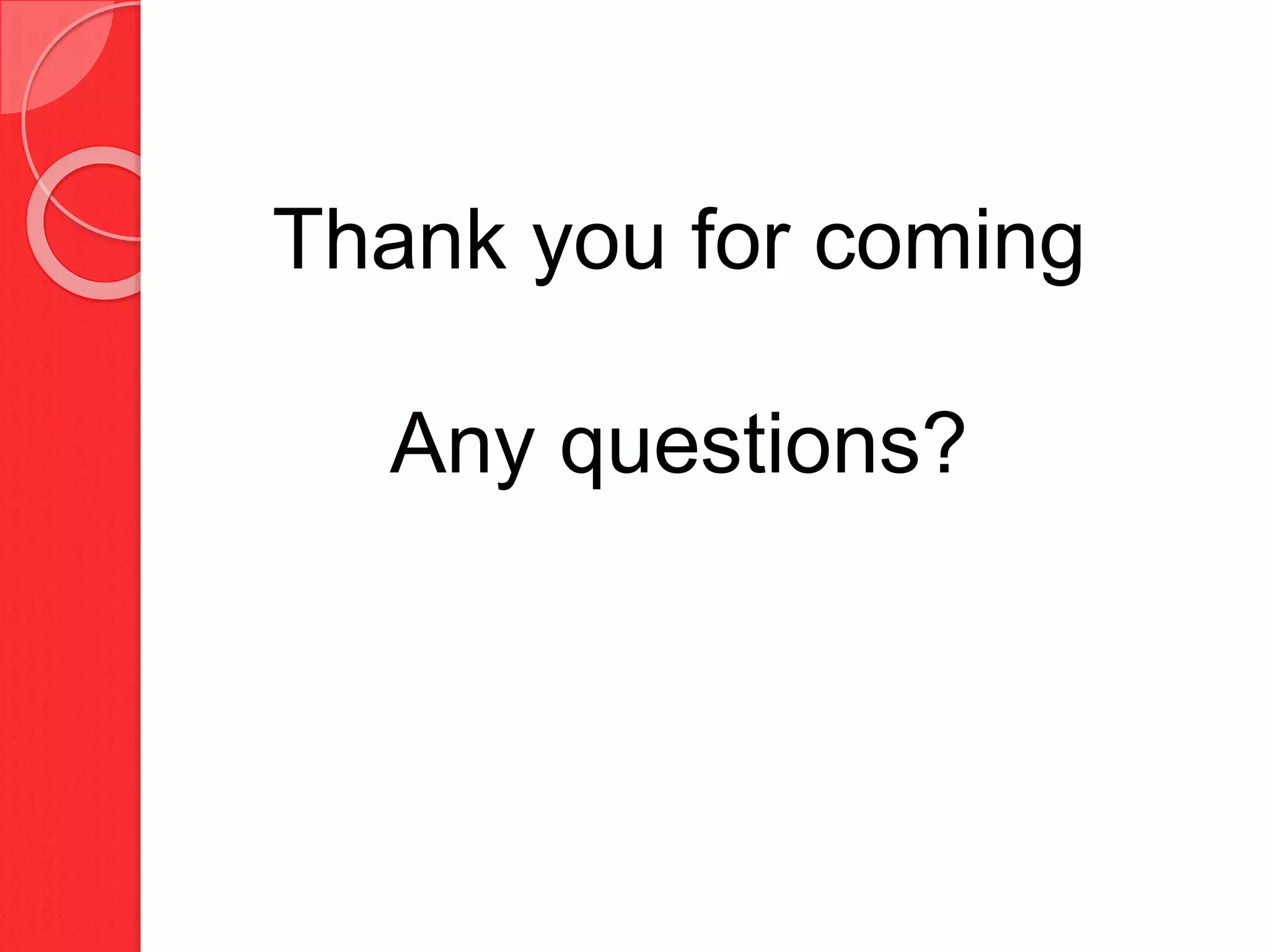 Thank you for coming
Any questions?
 