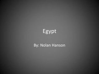 Egypt By: Nolan Hanson 
