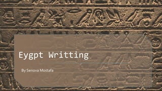 Eygpt Writting
By Senova Mostafa
 