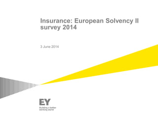 Insurance: European Solvency II
survey 2014
3 June 2014
 