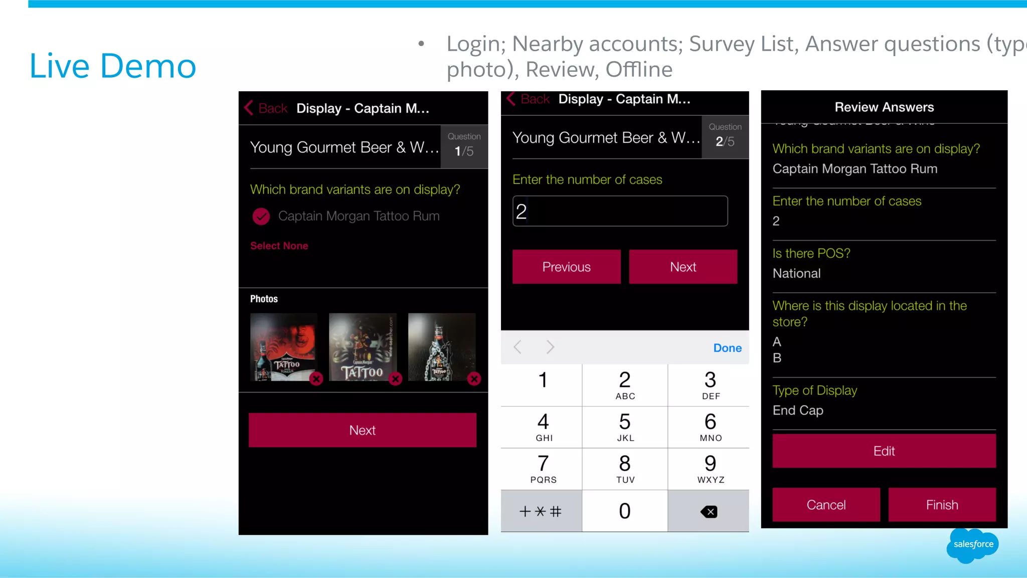 •  Login; Nearby accounts; Survey List, Answer questions (type
photo), Review, OﬄineLive Demo
 