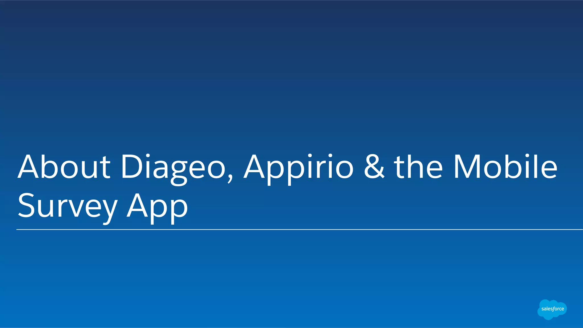 About Diageo, Appirio & the Mobile
Survey App
 