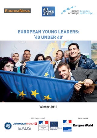 EUROPEAN YOUNG LEADERS:
‘40 UNDER 40’

Winter 2011

With the support of

Media partner

 