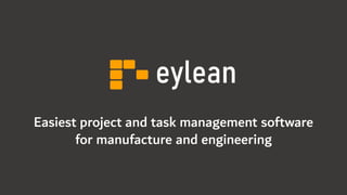 Easiest project and task management software
for manufacture and engineering
 
