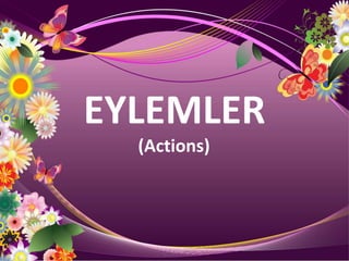 EYLEMLER
  (Actions)
 