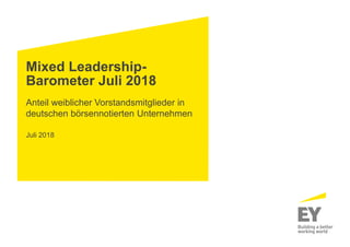 Mixed Leadership-
Barometer Juli 2018
Anteil weiblicher Vorstandsmitglieder in
deutschen börsennotierten Unternehmen
Juli 2018
 