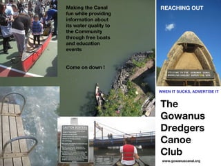 The Gowanus Dredgers  Canoe Club Making the Canal fun while providing information about its water quality to the Community...