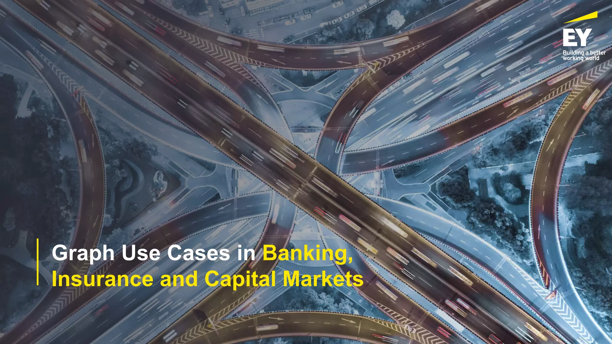 Graph Use Cases in Banking,
Insurance and Capital Markets
 