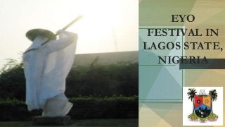 EYO
FESTIVAL IN
LAGOS STATE,
NIGERIA
Let’s Get Started…
 