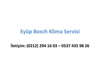Eyüp Bosch Klima Servisi
İletişim: (0212) 294 16 03 – 0537 435 98 26
 