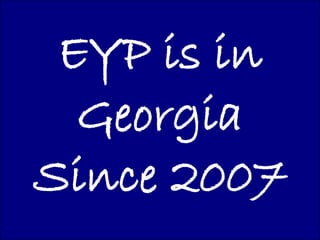 EYP is in
  Georgia
Since 2007
 