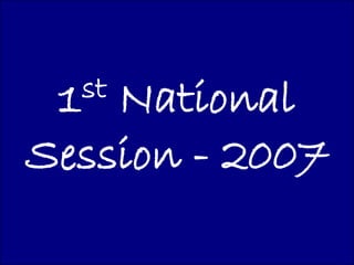1  National
   st

Session - 2007
 