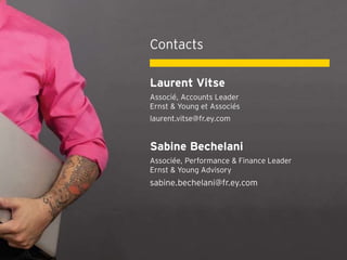 Laurent Vitse
Associé, Accounts Leader
Ernst & Young et Associés
laurent.vitse@fr.ey.com
Sabine Bechelani
Associée, Performance & Finance Leader
Ernst & Young Advisory
sabine.bechelani@fr.ey.com
Contacts
 
