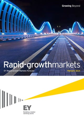 Growing Beyond

Rapid-growthmarkets
EY Rapid-Growth Markets Forecast

February 2014

 