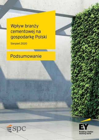 Wpływ branży
cementowej na
gospodarkę Polski
Sierpień 2020
Podsumowanie
 