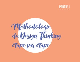 Méthodologie
du Design Thinking
étape par étape
PARTIE 1
EYR_DesignThinking_EP4.indd 23 12/06/2019 12:19
 
