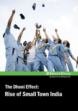 The Dhoni Effect:
Rise of Small Town India
                           1
 