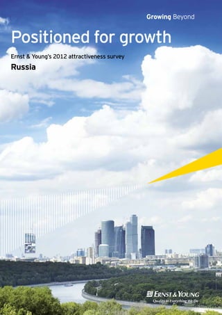 Growing Beyond


Positioned for growth
Ernst & Young’s 2012 attractiveness survey
Russia
 